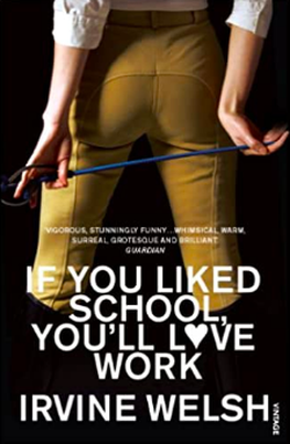 Cover of If You Liked School You'll Love Work by Irvine Welsh