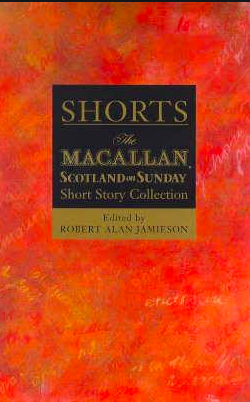 Shorts: the Macallan/Scotland on Sunday Short Story Collection 